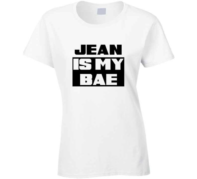 Jean      Is My Bae Funny Names Tshirt