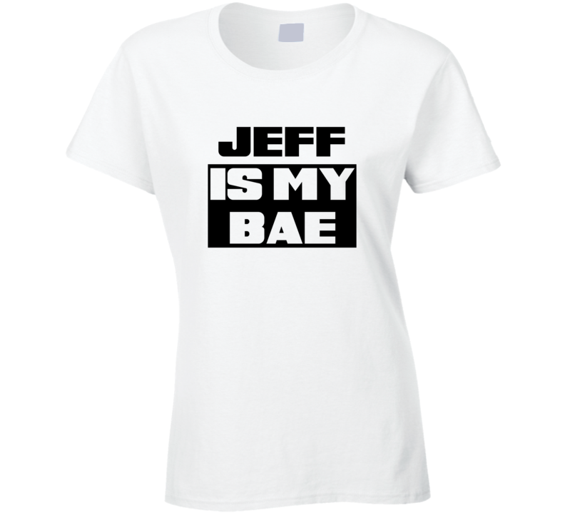 Jeff      Is My Bae Funny Names Tshirt