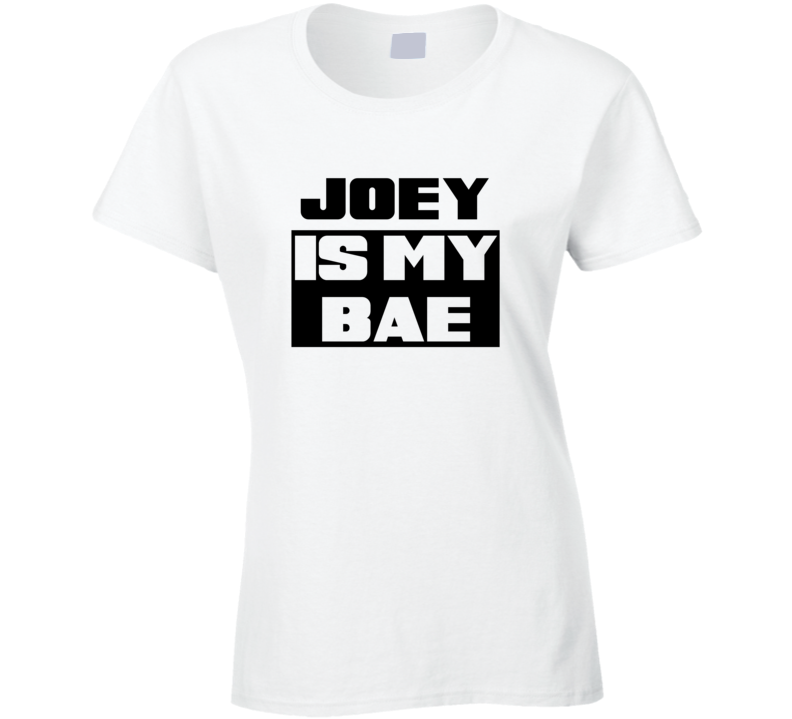 Joey      Is My Bae Funny Names Tshirt