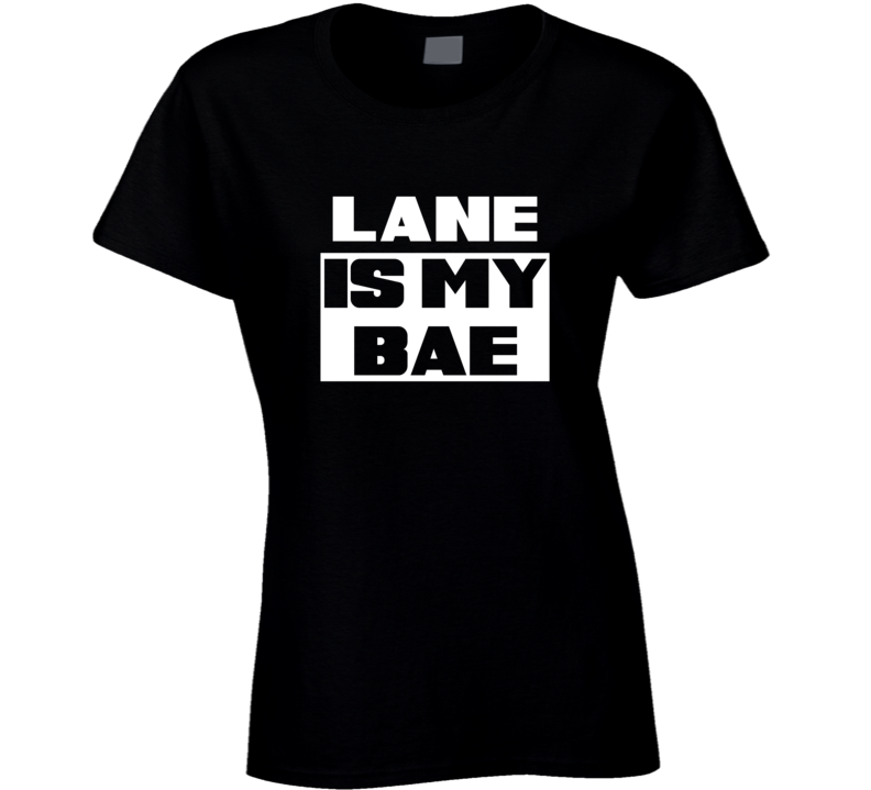 Lane      Is My Bae Names Tshirt