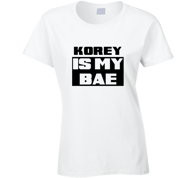 Korey      Is My Bae Funny Names Tshirt