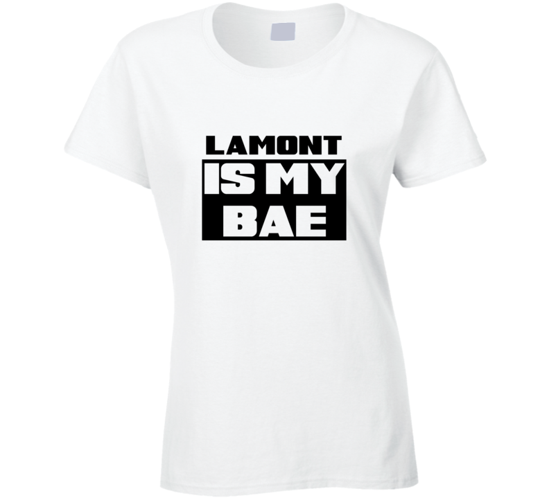 Lamont      Is My Bae Funny Names Tshirt