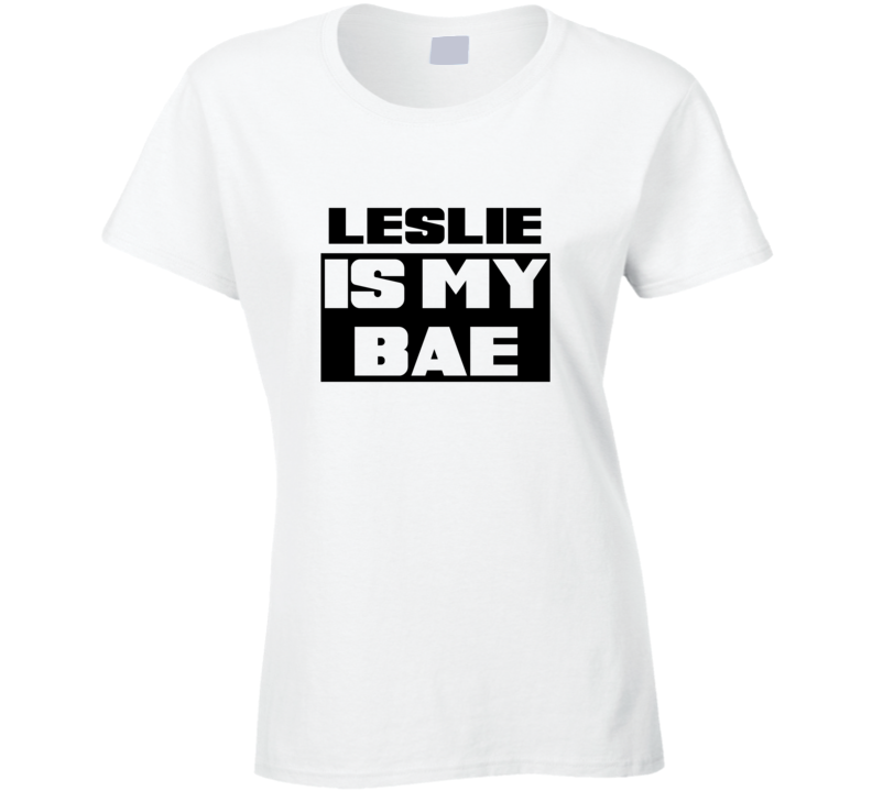 Leslie      Is My Bae Funny Names Tshirt