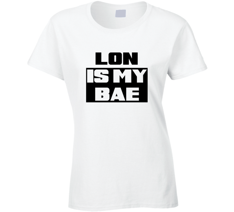 Lon      Is My Bae Funny Names Tshirt