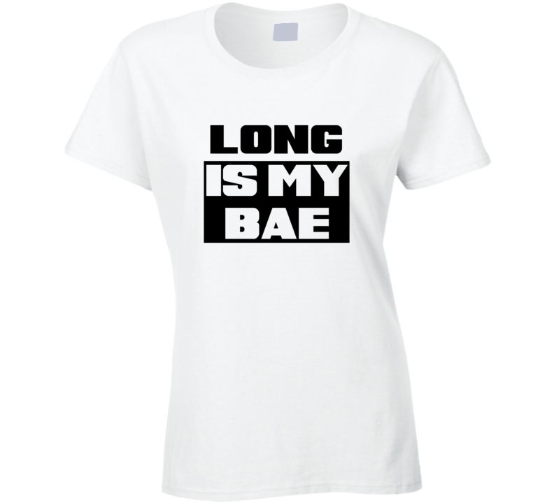 Long      Is My Bae Funny Names Tshirt