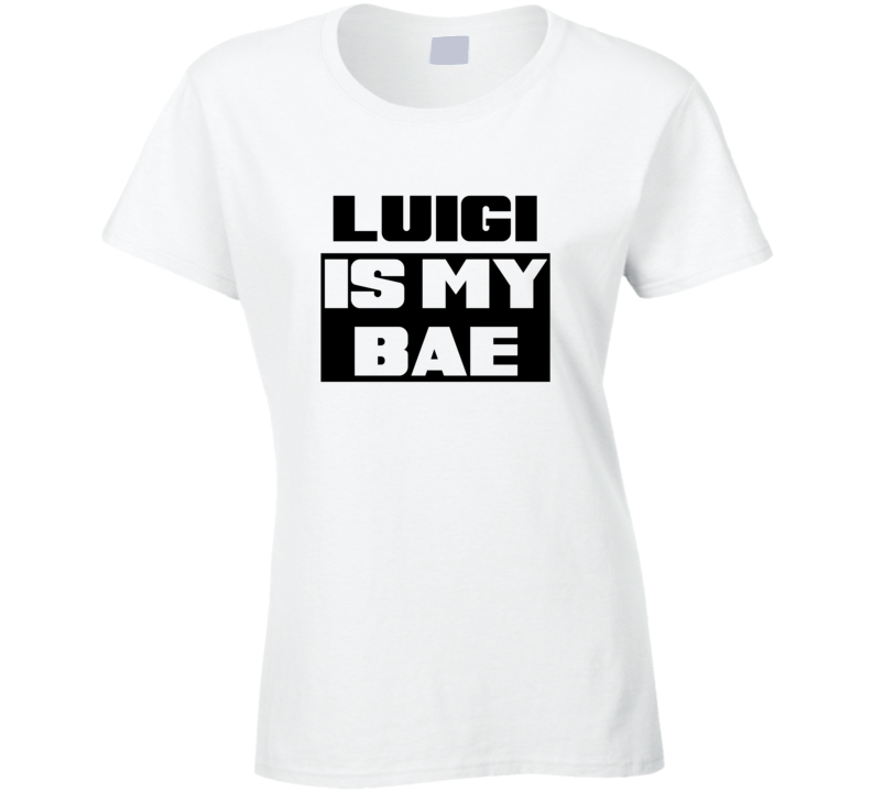 Luigi      Is My Bae Funny Names Tshirt