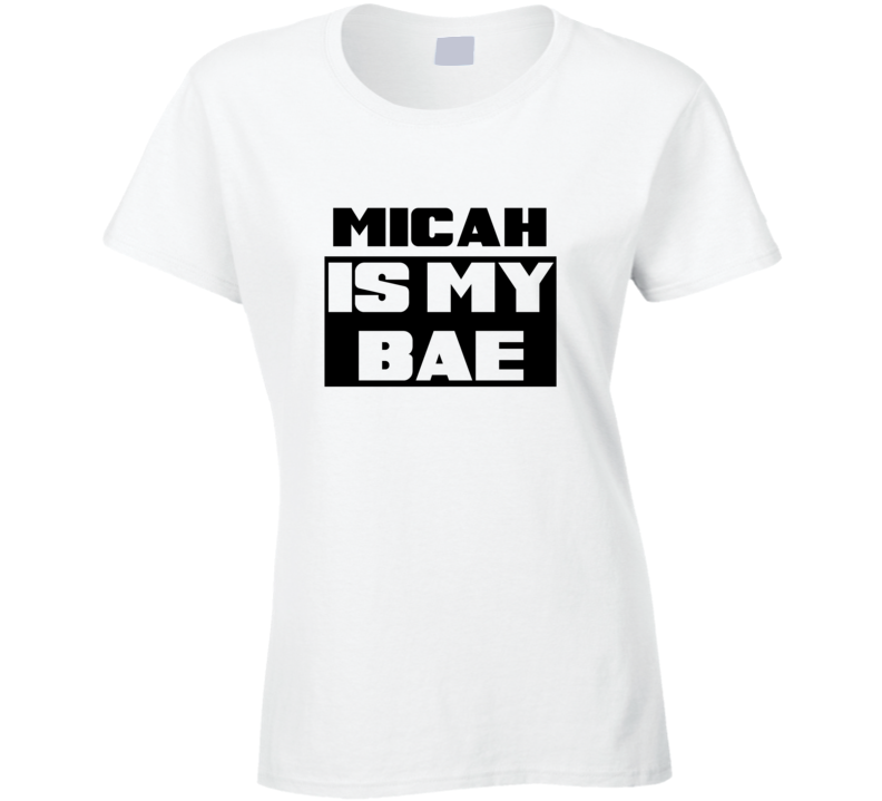 Micah      Is My Bae Funny Names Tshirt