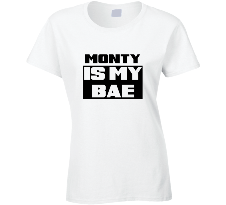 Monty      Is My Bae Funny Names Tshirt