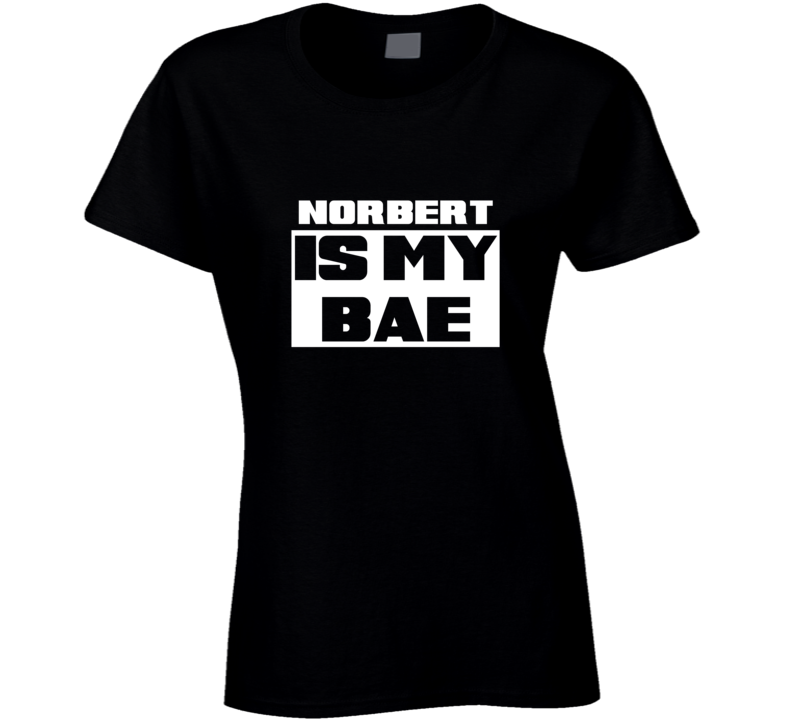 Norbert      Is My Bae Names Tshirt