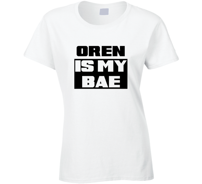 Oren      Is My Bae Funny Names Tshirt