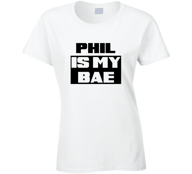 Phil      Is My Bae Funny Names Tshirt