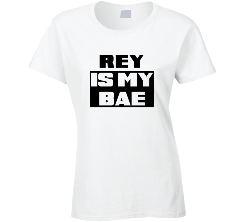 Rey      Is My Bae Funny Names Tshirt