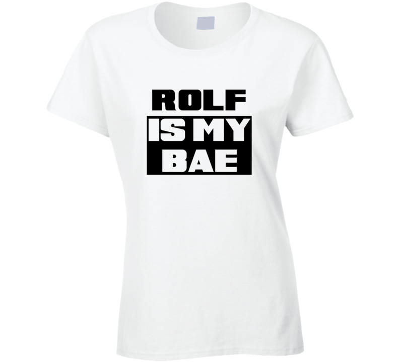 Rolf      Is My Bae Funny Names Tshirt