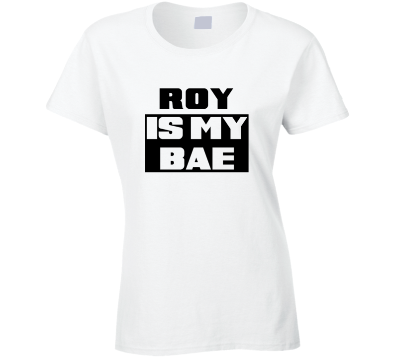 Roy      Is My Bae Funny Names Tshirt