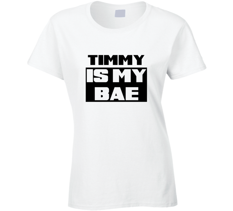 Timmy      Is My Bae Funny Names Tshirt