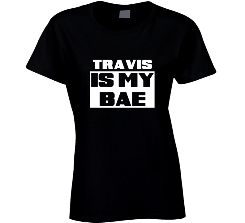 Travis      Is My Bae Names Tshirt