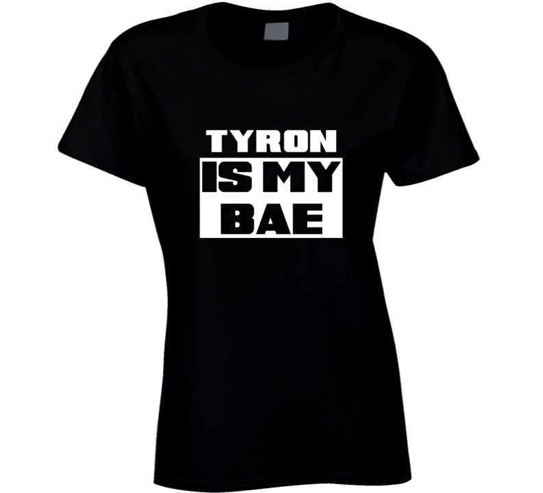 Tyron      Is My Bae Names Tshirt