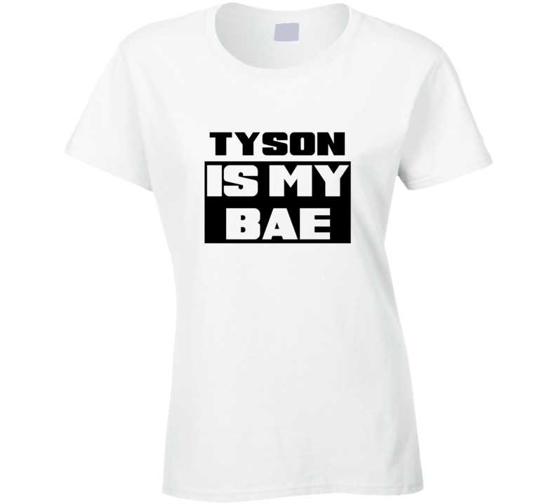 Tyson      Is My Bae Funny Names Tshirt