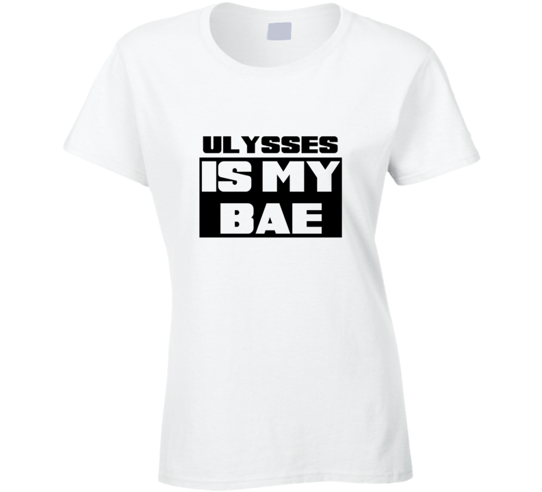 Ulysses      Is My Bae Funny Names Tshirt