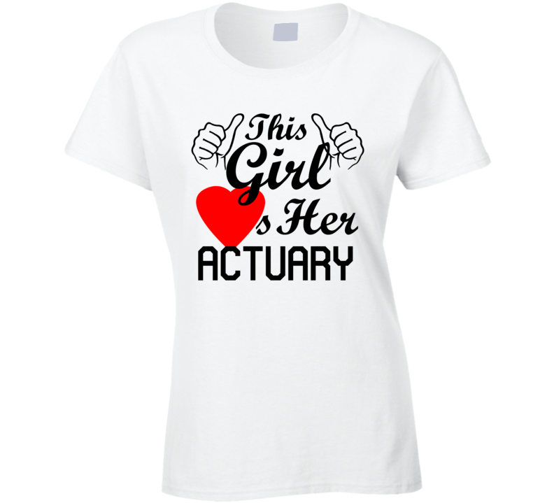 This Girl Loves Her Actuary Occupation Job Boyfriend Husband Funny Trending T Shirt