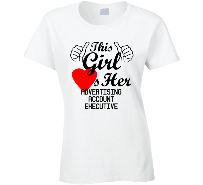 This Girl Loves Her Advertising Account Executive Occupation Job Boyfriend Husband Funny Trending T Shirt