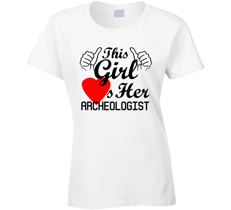 This Girl Loves Her Archeologist Occupation Job Boyfriend Husband Funny Trending T Shirt