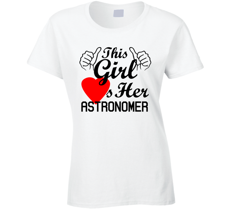 This Girl Loves Her Astronomer Occupation Job Boyfriend Husband Funny Trending T Shirt