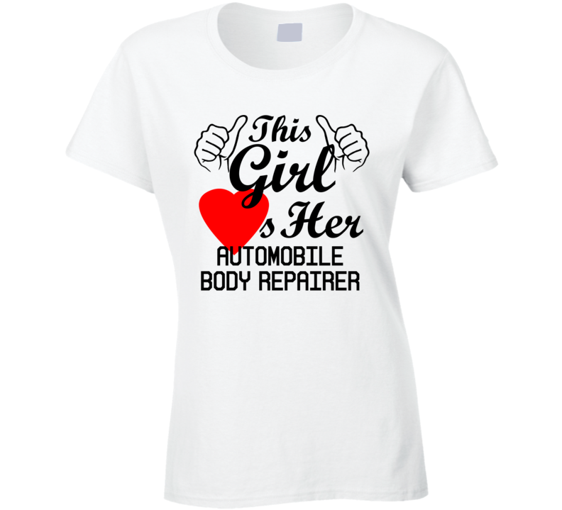 This Girl Loves Her Automobile Body Repairer Occupation Job Boyfriend Husband Funny Trending T Shirt