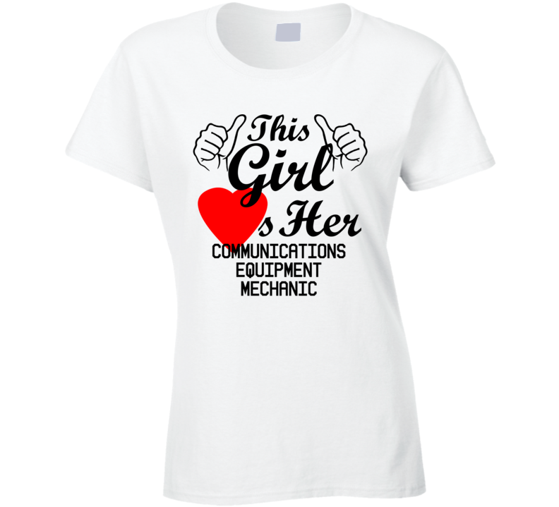 This Girl Loves Her Communications Equipment Mechanic Occupation Job Boyfriend Husband Funny Trending T Shirt