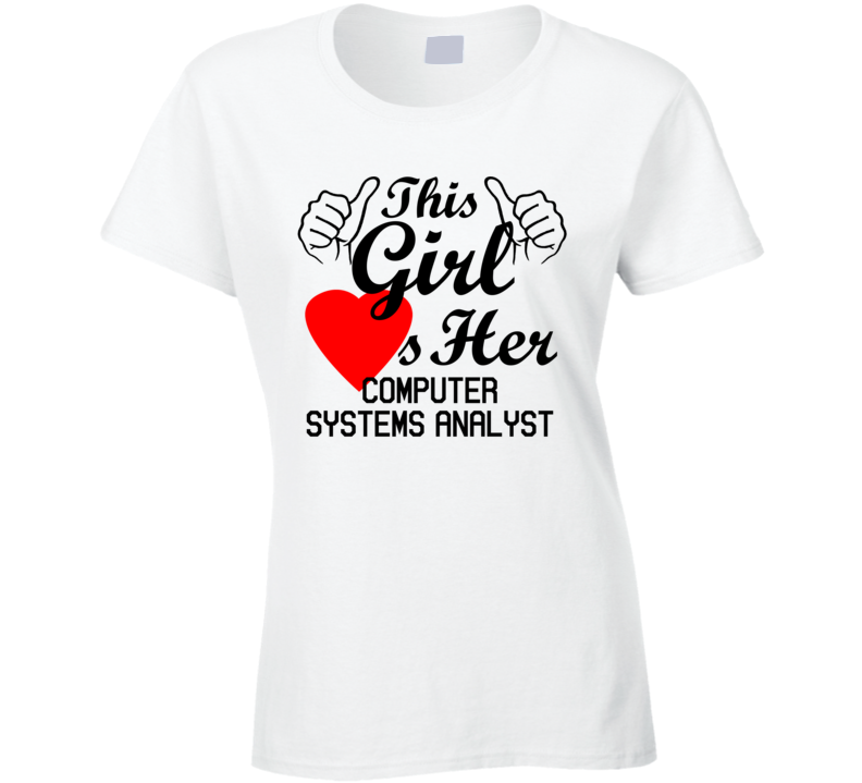 This Girl Loves Her Computer Systems Analyst Occupation Job Boyfriend Husband Funny Trending T Shirt