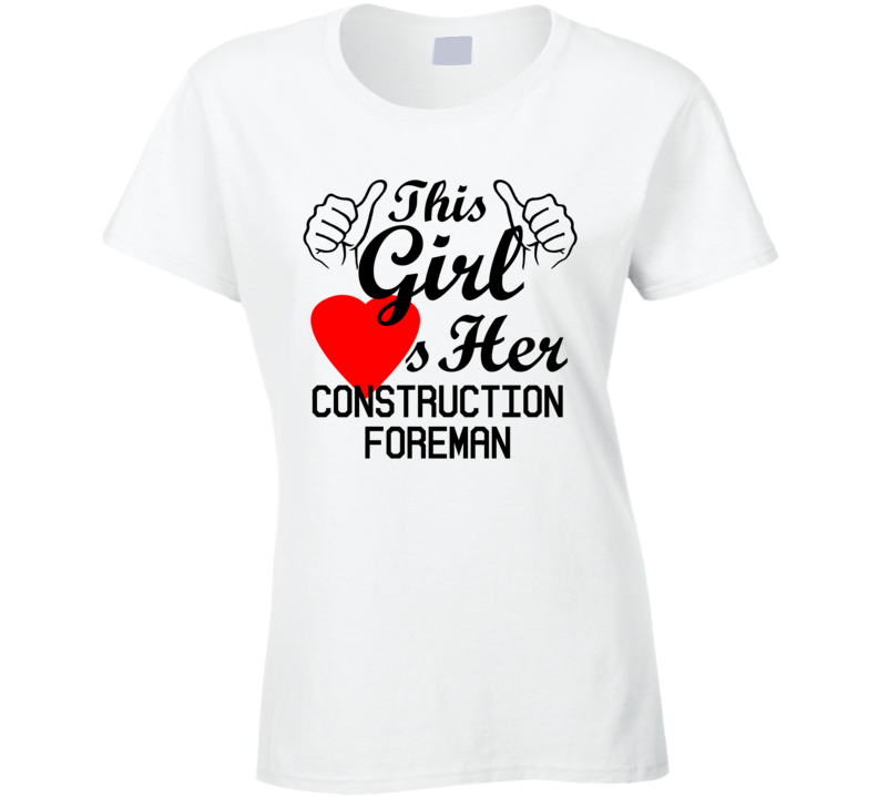 This Girl Loves Her Construction Foreman Occupation Job Boyfriend Husband Funny Trending T Shirt