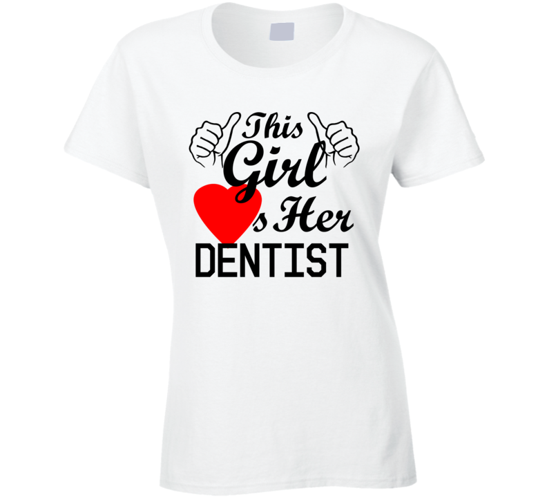 This Girl Loves Her Dentist Occupation Job Boyfriend Husband Funny Trending T Shirt