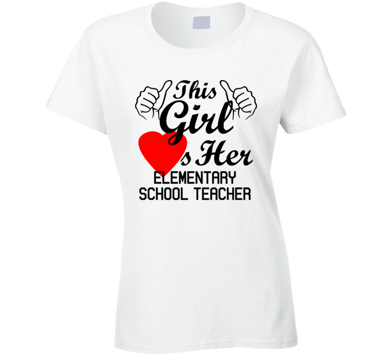 This Girl Loves Her Elementary School Teacher Occupation Job Boyfriend Husband Funny Trending T Shirt