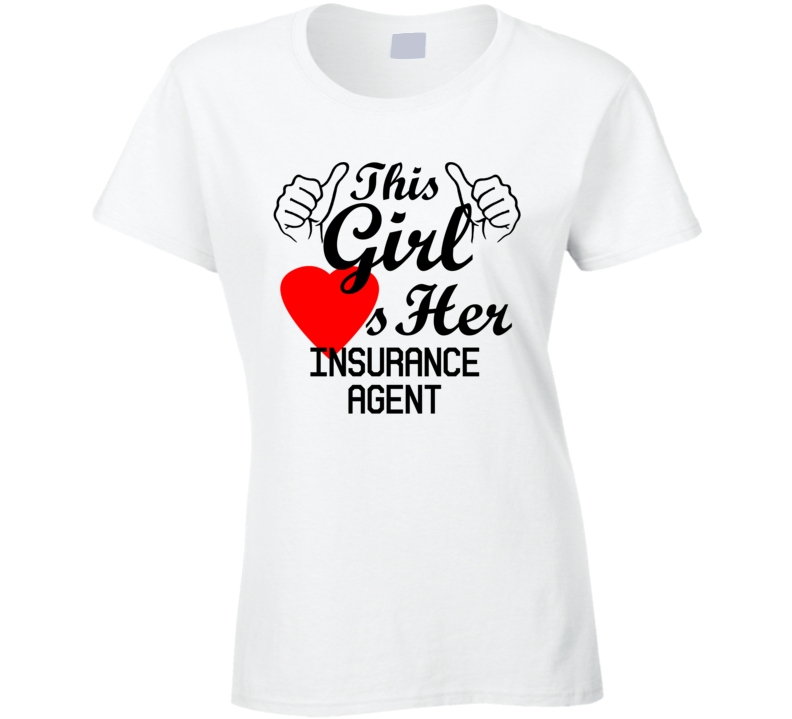 This Girl Loves Her Insurance Agent Occupation Job Boyfriend Husband Funny Trending T Shirt