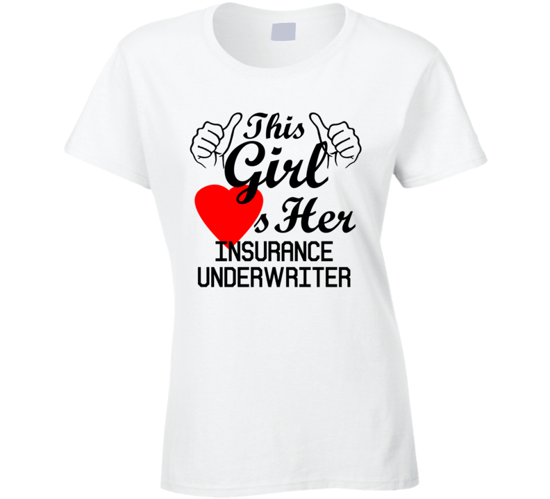 This Girl Loves Her Insurance Underwriter Occupation Job Boyfriend Husband Funny Trending T Shirt