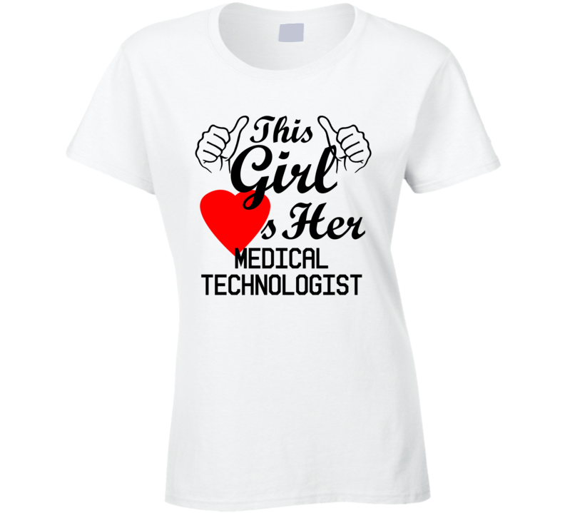 This Girl Loves Her Medical Technologist Occupation Job Boyfriend Husband Funny Trending T Shirt