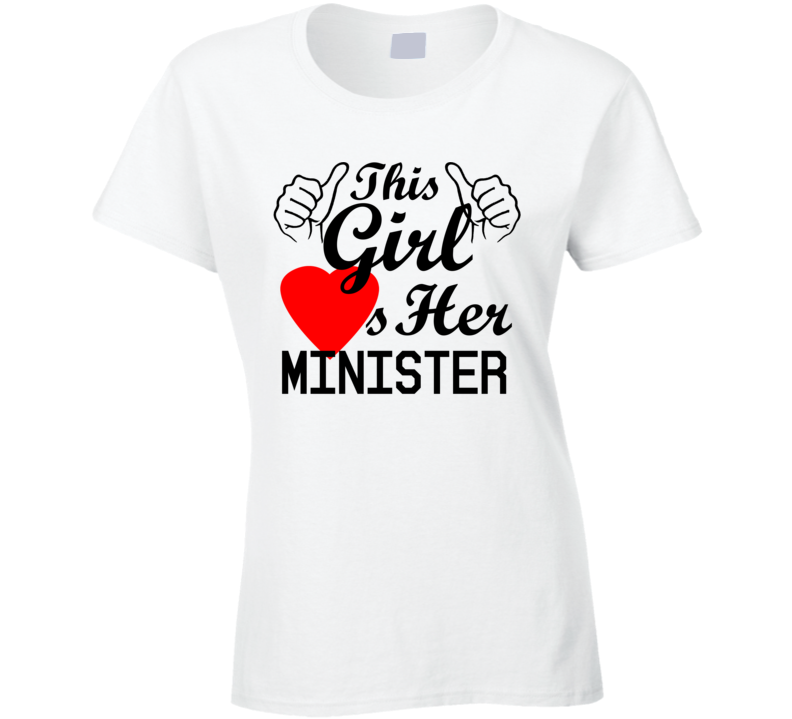 This Girl Loves Her Minister Occupation Job Boyfriend Husband Funny Trending T Shirt