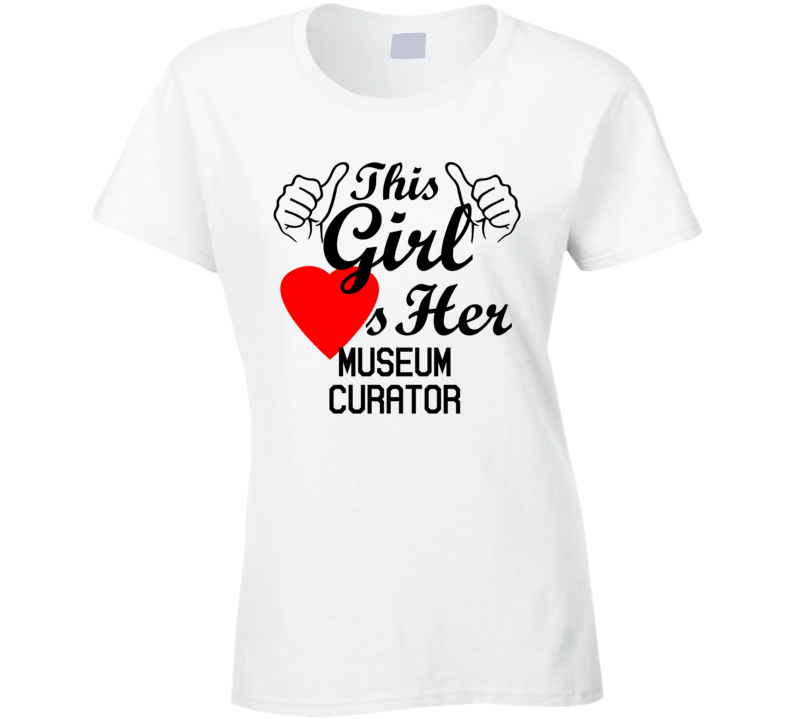 This Girl Loves Her Museum Curator Occupation Job Boyfriend Husband Funny Trending T Shirt