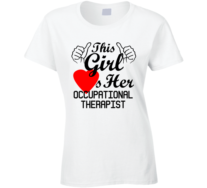 This Girl Loves Her Occupational Therapist Occupation Job Boyfriend Husband Funny Trending T Shirt