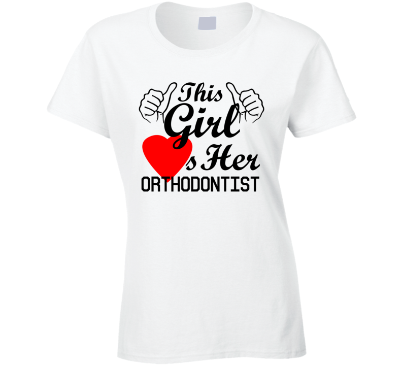 This Girl Loves Her Orthodontist Occupation Job Boyfriend Husband Funny Trending T Shirt