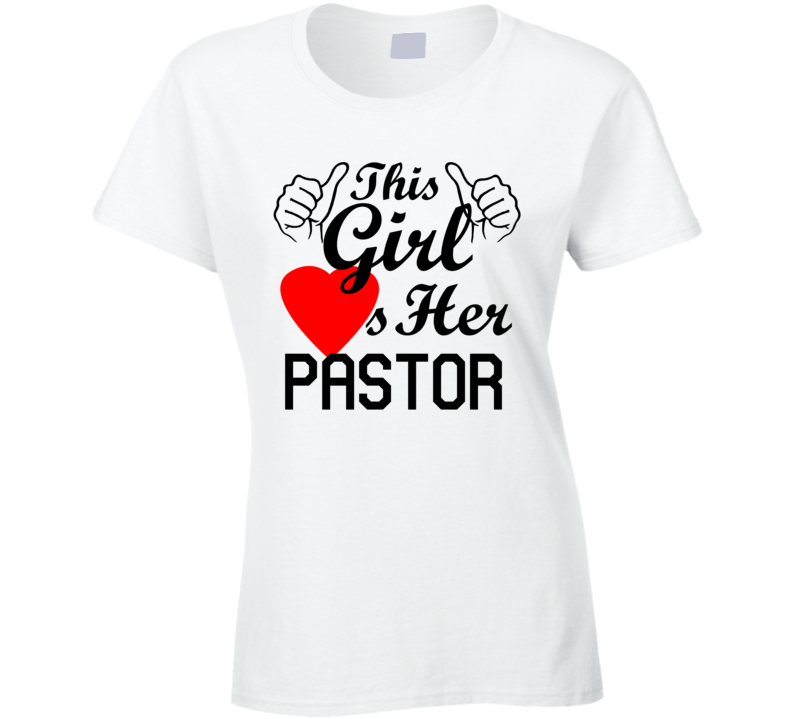 This Girl Loves Her Pastor Occupation Job Boyfriend Husband Funny Trending T Shirt