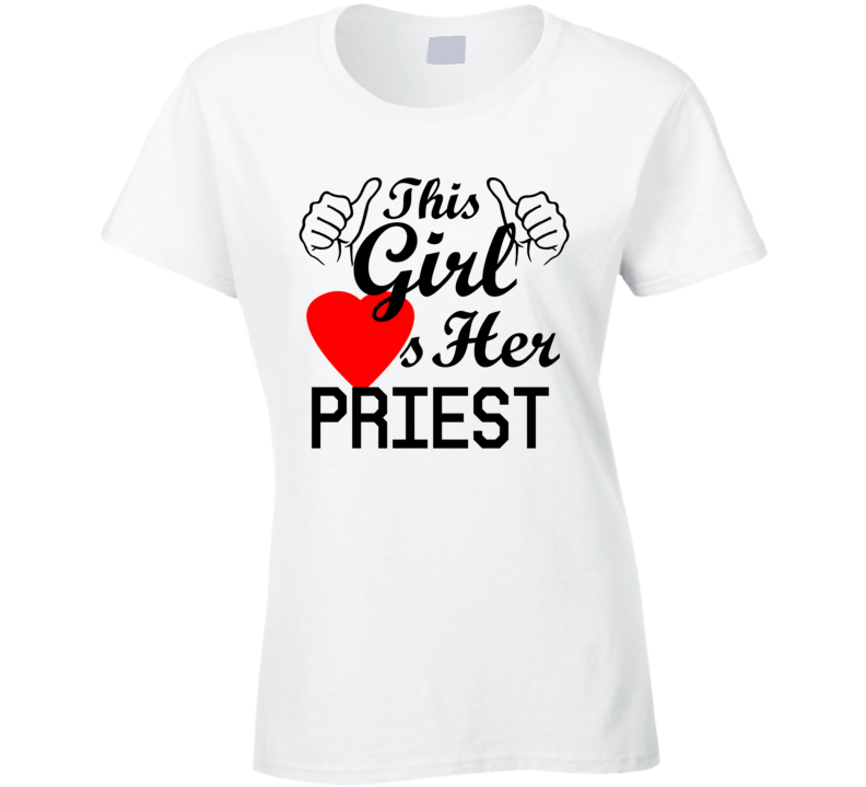 This Girl Loves Her Priest Occupation Job Boyfriend Husband Funny Trending T Shirt