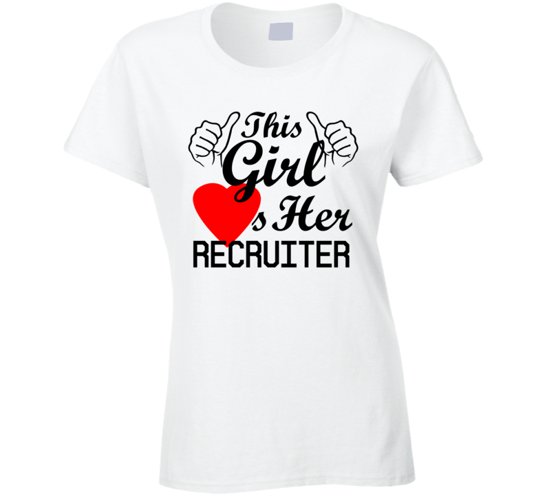 This Girl Loves Her Recruiter Occupation Job Boyfriend Husband Funny Trending T Shirt
