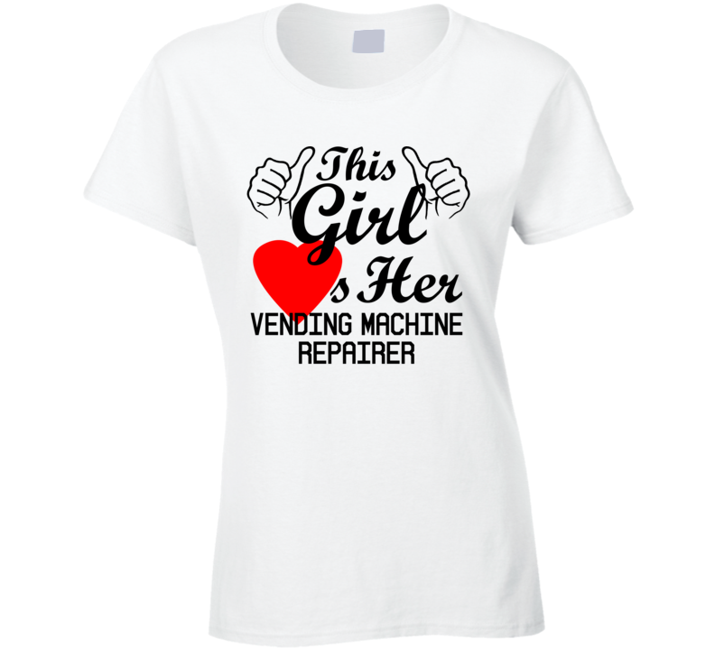 This Girl Loves Her Vending Machine Repairer Occupation Job Boyfriend Husband Funny Trending T Shirt