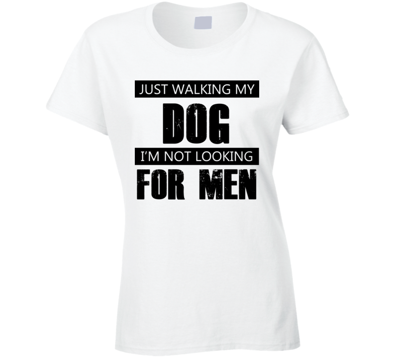 Just Walking My Dog Dog Not Looking For Men Funny T Shirt