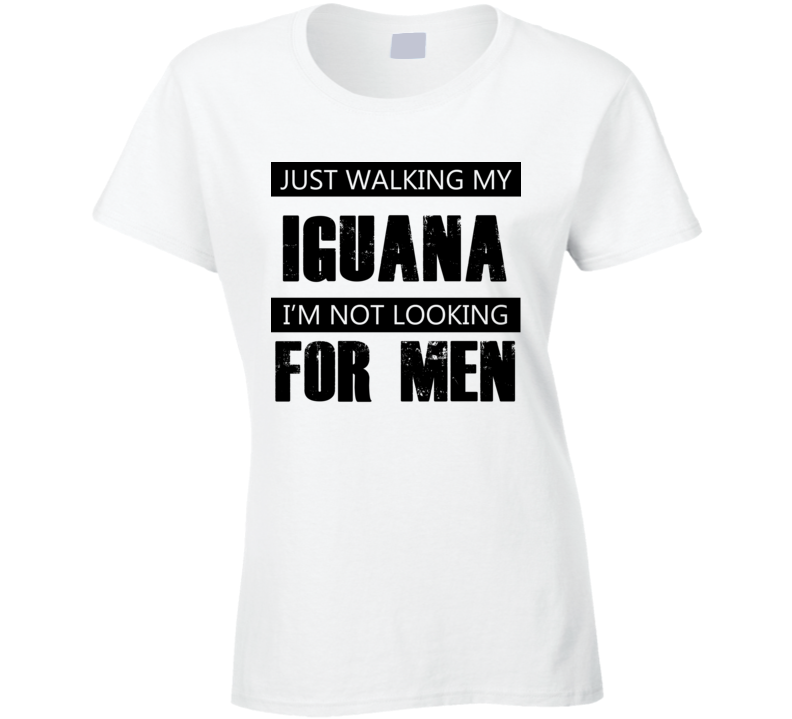 Just Walking My Dog Iguana Not Looking For Men Funny T Shirt