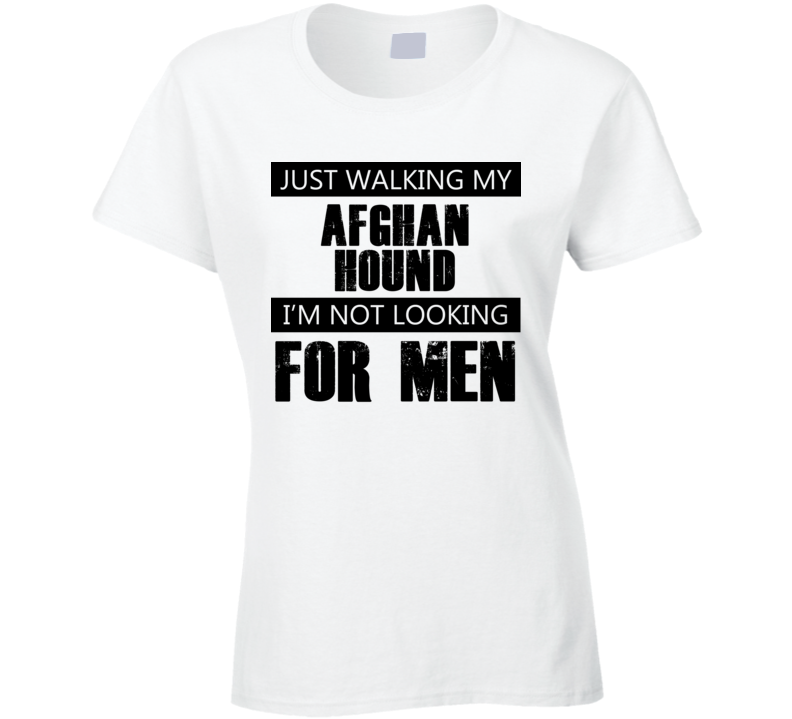 Just Walking My Dog Afghan Hound Not Looking For Men Funny T Shirt