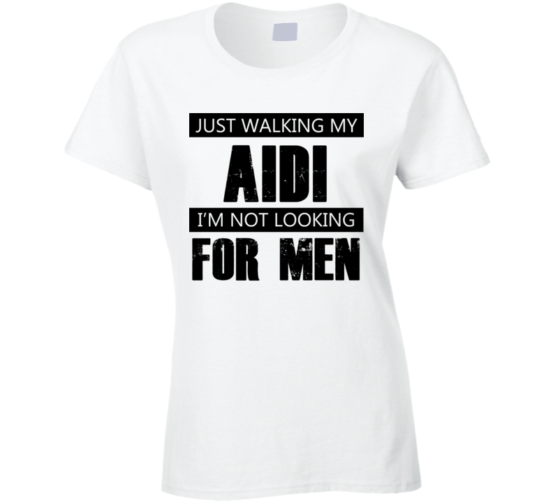 Just Walking My Dog Aidi Not Looking For Men Funny T Shirt