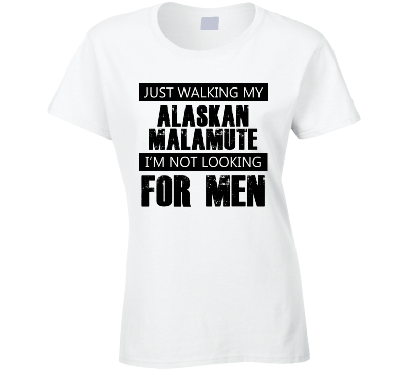 Just Walking My Dog Alaskan Malamute Not Looking For Men Funny T Shirt