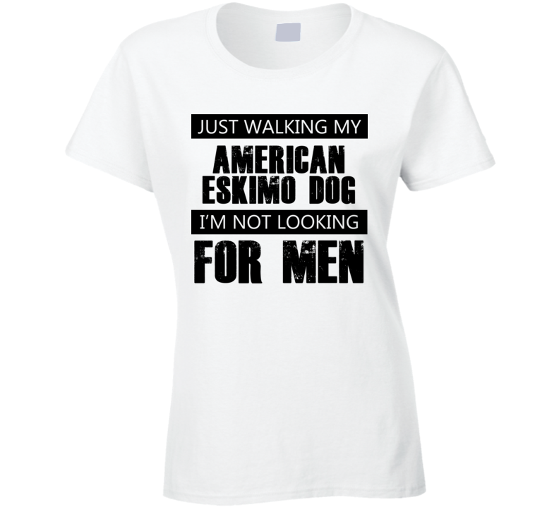 Just Walking My Dog American Eskimo Dog Not Looking For Men Funny T Shirt